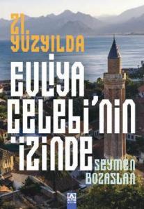21. Yüzyılda Evliya Çelebi'Nin İzinde 21. Yüzyılda Evliya Çelebi'Nin İzinde