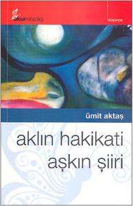 Aklın Hakikati Aşkın Şiiri Aklın Hakikati Aşkın Şiiri