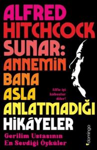 Alfred Hitchcock Sunar: Annemin Bana Asla Anlatmadığı Hikâyeler