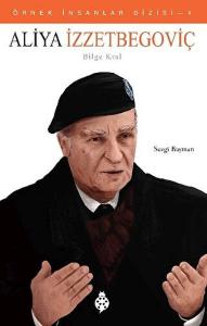 Örnek İnsanlar Dizisi-4 Aliya İzzetbegoviç Örnek İnsanlar Dizisi-4 Aliya İzzetbegoviç