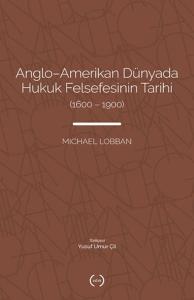 Anglo-Amerikan Dünyada Hukuk Felsefesinin Tarihi (1600-1900) Anglo-Amerikan Dünyada Hukuk Felsefesinin Tarihi (1600-1900)