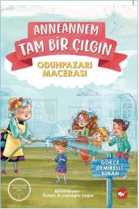 Anneannem Tam Bir Çılgın: Odunpazarı Macerası Anneannem Tam Bir Çılgın: Odunpazarı Macerası