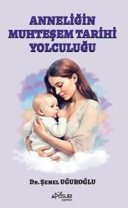 Anneliğin Muhteşem Tarihi Yolculuğu Anneliğin Muhteşem Tarihi Yolculuğu