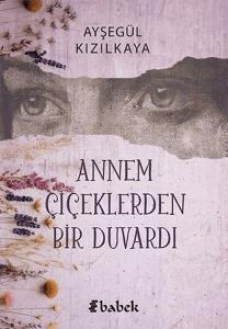 Annem Çiçektlerden Bir Duvardı Annem Çiçektlerden Bir Duvardı