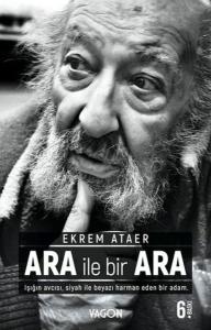 Ara İle Bir Ara - Işığın Avcısı Siyah İle Beyazı Harman Eden Bir Adam Ara İle Bir Ara - Işığın Avcısı Siyah İle Beyazı Harman Eden Bir Adam