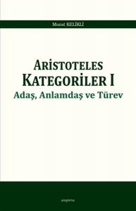 Aristoteles Kategoriler 1 - Adaş, Anlamdaş ve Türev Aristoteles Kategoriler 1 - Adaş, Anlamdaş ve Türev