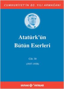 Atatürk'ün Bütün Eserleri Cilt: 30 (1937 - 1938)