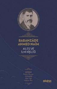 Babanzade Ahmed Naim Ailesi ve İlmi Kişiliği (Ciltli)