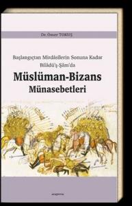 Başlangıçtan Mirdasilerin Sonuna Kadar Biladüş-Şamda Müslüman-Bizans Münasebetleri Başlangıçtan Mirdasilerin Sonuna Kadar Biladüş-Şamda Müslüman-Bizans Münasebetleri