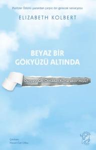 Beyaz Bir Gökyüzü Altında – Dünyayı Geç Olmadan Kurtarabilir miyiz? Beyaz Bir Gökyüzü Altında – Dünyayı Geç Olmadan Kurtarabilir miyiz?