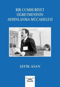 Bir Cumhuriyet Öğretmeninin Aydınlanma Mu¨cadelesi Bir Cumhuriyet Öğretmeninin Aydınlanma Mu¨cadelesi