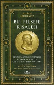 Bir Felsefe Risalesi Sultan Abdülaziz Han'ın Hikmet ve Mantık Bahislerine Dair Bir Şerhi