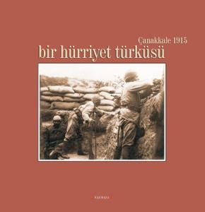 Bir Hürriyet Türküsü / Çanakkale 1915 Bir Hürriyet Türküsü / Çanakkale 1915