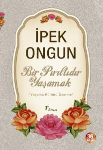 Bir Pırıltıdır Yaşamak - Yaşama Kültürü Üzerine Bir Pırıltıdır Yaşamak - Yaşama Kültürü Üzerine