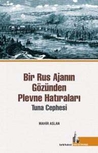 Bir Rus Ajanının Gözünden  Plevne Hatıraları Bir Rus Ajanının Gözünden  Plevne Hatıraları