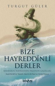 Bize Hayreddinli Derler Barbaros Hayreddin Paşa'nın Gazaları Bize Hayreddinli Derler Barbaros Hayreddin Paşa'nın Gazaları