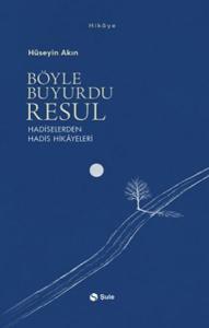 Böyle Buyurdu Resul - Hadiselerden Hadis Hikayeleri