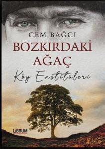 Bozkırdaki Ağaç Köy Enstitüleri Bozkırdaki Ağaç Köy Enstitüleri