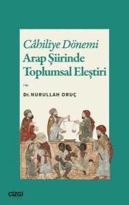 Cahiliye Dönemi Arap Şiirinde Toplumsal Eleştiri Cahiliye Dönemi Arap Şiirinde Toplumsal Eleştiri