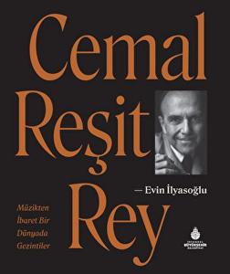 Cemal Reşit Rey - Müzikten İbaret Bir Dünyada Gezintiler Cemal Reşit Rey - Müzikten İbaret Bir Dünyada Gezintiler