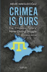 Crimea is Ours: The Crimean Tatars' Never Ending Struggle –A Short History– Crimea is Ours: The Crimean Tatars' Never Ending Struggle –A Short History–