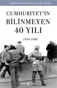 Cumhuriyetin Bilinmeyen 40 Yılı (1940-1980) - Türkiye'nin Kronolojik Tarihi Cumhuriyetin Bilinmeyen 40 Yılı (1940-1980) - Türkiye'nin Kronolojik Tarihi