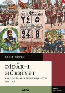 Didar-ı Hürriyet - Kartpostallarla İkinci Meşrutiyet (1908-1913) Didar-ı Hürriyet - Kartpostallarla İkinci Meşrutiyet (1908-1913)