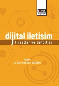 Dijital İletişim: Fırsatlar Ve Tehditler Dijital İletişim: Fırsatlar Ve Tehditler