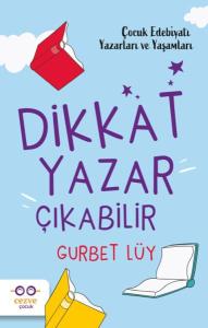 Dikkat Yazar Çıkabilir – Çocuk Edebiyatı Yazarları ve Yaşamları Dikkat Yazar Çıkabilir – Çocuk Edebiyatı Yazarları ve Yaşamları