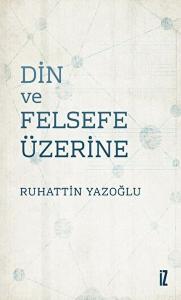 Din Ve Felsefe Üzerine Din Ve Felsefe Üzerine