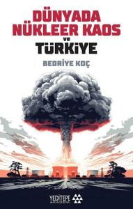 Dünyada Nükleer Kaos ve Türkiye Dünyada Nükleer Kaos ve Türkiye
