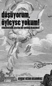 Düşüyorum, Öyleyse Yokum! Yönelimsellik Üzerine Bir Ontoloji Denemesi