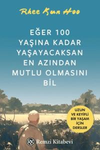 Eğer 100 Yaşına Kadar Yaşayacaksan En Azından Mutlu Olmasını Bil Eğer 100 Yaşına Kadar Yaşayacaksan En Azından Mutlu Olmasını Bil