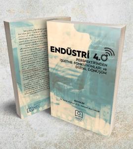 Endüstri 4.0 Perspektifinden İşletme Fonksiyonları ve Dijital Dönüşüm Endüstri 4.0 Perspektifinden İşletme Fonksiyonları ve Dijital Dönüşüm
