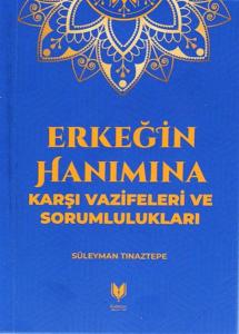 Erkeğin Hanımına Karşı Vazifeleri ve Sorumlulukları Erkeğin Hanımına Karşı Vazifeleri ve Sorumlulukları