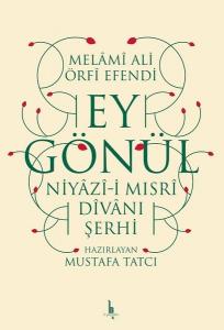 Ey Gönül - Niyazıi Mısri Divanı Şerhi Ey Gönül - Niyazıi Mısri Divanı Şerhi
