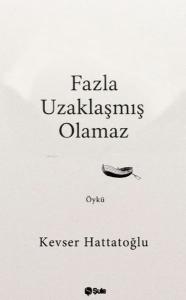Fazla Uzaklaşmış Olamaz Fazla Uzaklaşmış Olamaz
