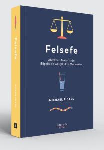 Felsefe - Ahlaktan Metafiziğe: Bilgelik ve Gerçeklikte Maceralar