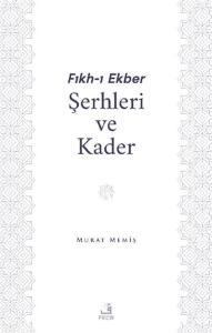Fıkh-ı Ekber Şerhleri ve Kader Fıkh-ı Ekber Şerhleri ve Kader