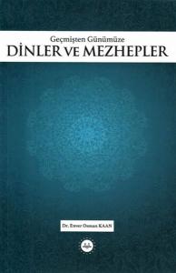 Geçmişten Günümüze Dinler ve Mezhepler Geçmişten Günümüze Dinler ve Mezhepler