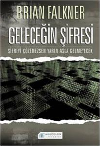 Geleceğin Şifresi  Şifreyi Çözemezsen Yarın Asla Gelmeyecek Geleceğin Şifresi  Şifreyi Çözemezsen Yarın Asla Gelmeyecek