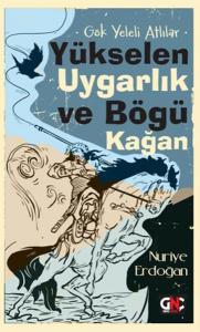 Gök Yeleli Atlılar –  Yükselen Uygarlık ve Bögü Kağan Gök Yeleli Atlılar –  Yükselen Uygarlık ve Bögü Kağan