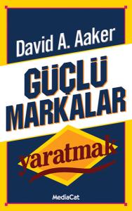 Güçlü Markalar Yaratmak Güçlü Markalar Yaratmak