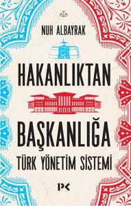 Hakanlıktan Başkanlığa : Türk Yönetim Sistemi Hakanlıktan Başkanlığa : Türk Yönetim Sistemi