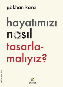 Hayatımızı Nasıl Tasarlamalıyız?
