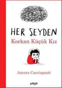 Her Şeyden Korkan Küçük Kız Her Şeyden Korkan Küçük Kız