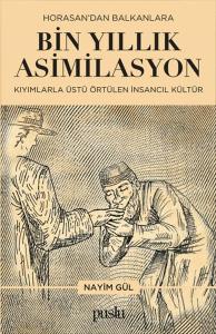 Horosan'dan Balkanlara Bin Yıllık Asimilasyon (Kıyımlarla Üstü Örtülen İnsancıl Kültür)