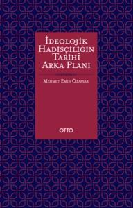 İdeolojik Hadisçiliğin Tarihî Arka Planı İdeolojik Hadisçiliğin Tarihî Arka Planı