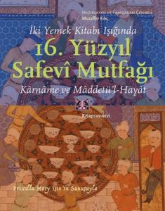 İki Yemek Kitabı Işığında 16. Yüzyıl Safevi Mutfağı İki Yemek Kitabı Işığında 16. Yüzyıl Safevi Mutfağı