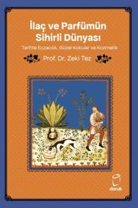 İlaç ve Parfümün Sihirli Dünyası/ Tarihte Eczacılık, Güzel Kokular ve Kozmetik İlaç ve Parfümün Sihirli Dünyası/ Tarihte Eczacılık, Güzel Kokular ve Kozmetik